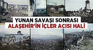Yunan Savaşı Sonrası ALAŞEHİR'in İçler Acısı Hali