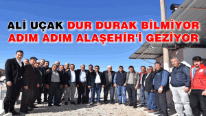 Başkan Uçak Adım Adım Alaşehir'i Geziyor