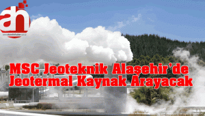 MSC Jeoteknik Alaşehir'de Jeotermal Kaynak Arayacak