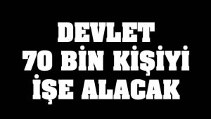70 Bin Kişiyi İşe Alacak