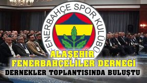 Alaşehir'li Fenerbahçe'liler Dernekler Toplantısında