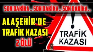 Alaşehir'de Trafik Kazası 2 Can Aldı