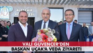 Vali Güvençer'den Başkan Uçak'a Veda Ziyareti