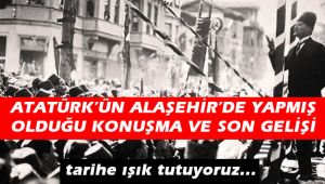 Atatürk'ün Alaşehir'de Yapmış Olduğu Konuşma ve Son Gelişi