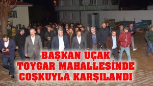 Başkan Uçak'a Toygar'da Sevgi Seli