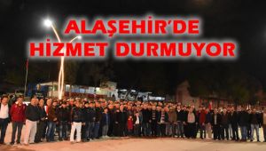 Başkan Uçak'la Alaşehir'de Hizmet Durmadan Devam Ediyor