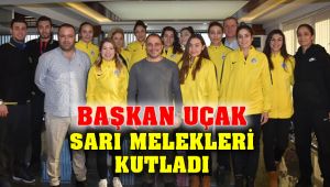 Başkan Uçak'tan Sarı Meleklere Tebrik