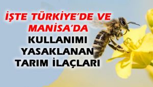 İşte Türkiye ve Manisa'da kullanımı yasaklanan tarım ilaçları