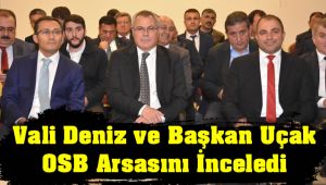Vali Deniz ve Başkan Uçak Tarıma Dayalı İhtisas Sera Organize Sanayi Bölgesi Arsasını İnceledi