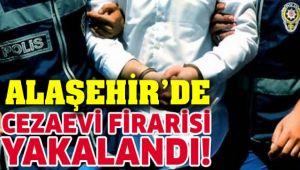 Alaşehir'de Cezaevi Firarisi Yakalandı