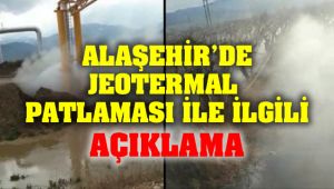 Alaşehir'de Jeotermal Patlaması İle İlgili Açıklama
