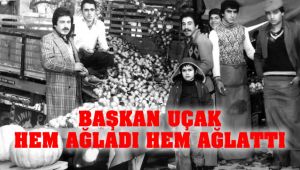 Başkan Uçak Hem Ağladı Hem Ağlattı