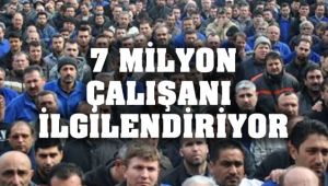Bu Haber 7 Milyon Çalışanı İlgilendiriyor
