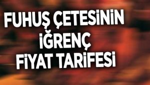 Fuhuş Çetesinin İğrenç Fiyat Tarifesi Ortaya Çıktı