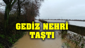 Gediz Nehri Taştı! Ovalar Su Altında