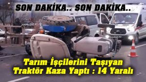 İşçileri Taşıyan Traktör Kaza Yaptı : 14 Yaralı