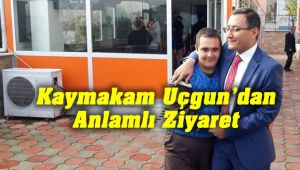 Kaymakam Uçgun'dan Anlamlı Ziyaret