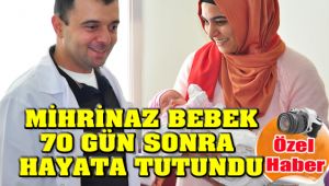 Mihrinaz Bebek 70 Günlük Yaşam Mücadelesini Kazandı