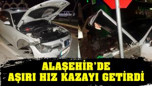 Alaşehir'de Aşırı Hız Kazayı Getirdi