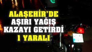 Alaşehir'de Aşırı Yağış Kazayı Getirdi