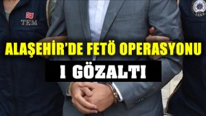 Alaşehir'de Fetö Operasyonu : 1 Gözaltı