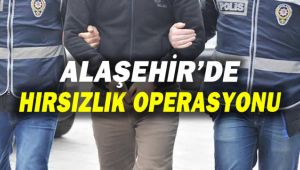 Alaşehir'de Hırsızlık Operasyonu
