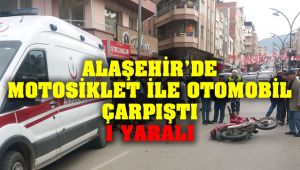 Alaşehir'de Motosiklet ile Otomobil Çarpıştı : 1 Yaralı