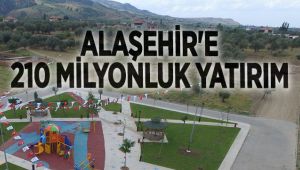 Alaşehir'e 210 Milyonluk Yatırım Yapıldı