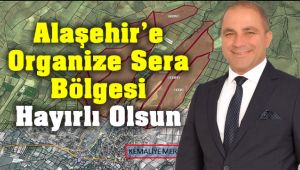 Alaşehir'e Organize Sera Bölgesi Hayırlı Olsun