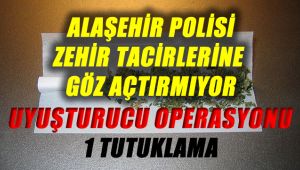 Alaşehir Polisi Zehir Tacirlerine Göz Açtırmıyor : 1 Tutuklama