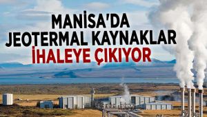 Manisa'da Jeotermal Kaynaklar İhaleye Çıkıyor!