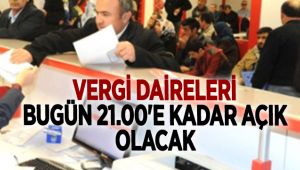 Vergi Daireleri Bugün Saat 21:00'e Kadar Açık Olacak 