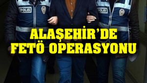 Alaşehir'de Fetö Operasyonu