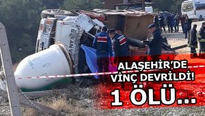 Alaşehir'de Vinç Kazası : 1 Ölü