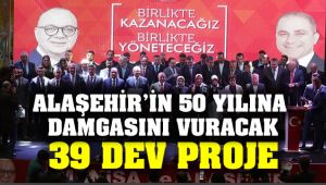 Alaşehir'in 50 Yılına Damgasını Vuracak 39 Dev Proje