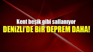 Denizli Beşik Gibi Sallanıyor!