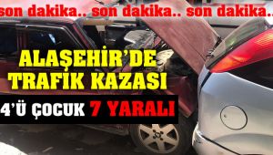 Alaşehir'de Trafik Kazası : 4'ü Çocuk 7 Yaralı