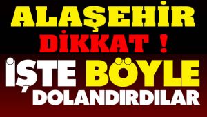 Alaşehir ve Çevresinde Yeni Dolandırıcı Şebekesi