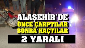 Alaşehir'de Bir Otomobil, Motosiklete Önce Çarptı Sonra Kaçtı : 2 Yaralı
