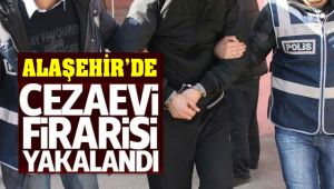 Alaşehir'de Cezaevi Firarisi Yakalandı