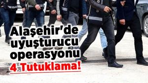 Alaşehir'de Uyuşturucu Operasyonu : 4 Ayrı Tutuklama