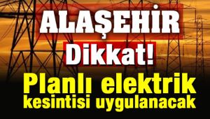 Alaşehir Dikkat ! Planlı Elektrik Kesintisi Uygulanacak