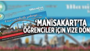 Manisa Kart'ta Öğrenciler İçin Yeni Vize Dönemi