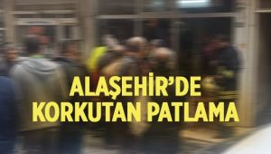 Alaşehir'de Korkutan Patlama