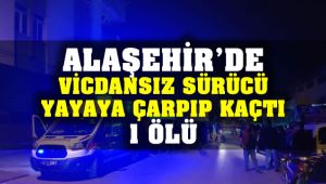 Alaşehir'de Vicdansız Sürücü Yayaya Çarpıp Kaçtı : 1 Ölü
