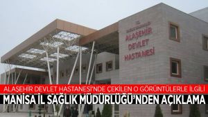 Alaşehir Devlet Hastanesinde Çekilen O Görüntülerle İlgili Manisa İl Sağlık Müdürlüğünden Açıklama