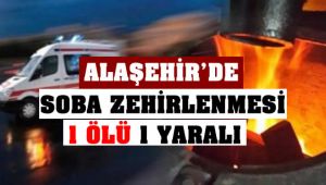 Alaşehir'de Soba Zehirlenmesi : 1 Ölü, 1 Yaralı