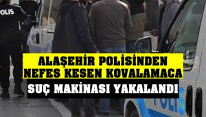 Alaşehir Polisinden Nefes Kesen Kovalamaca ! Suç Makinası Yakalandı !