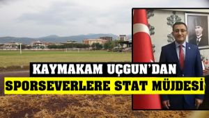 Kaymakam Uçgun'dan Sporseverlere Müjde !
