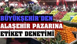 Büyükşehir'den Alaşehir Pazarına Etiket Denetimi
